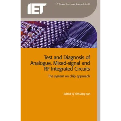 Test and Diagnosis of Analogue, Mixed-Signal and RF Integrated Circuits: The System on Chip Approach