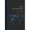 Civil Engineering: A Text-book For A Short Course