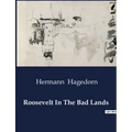 Roosevelt In The Bad Lands: Theodore Roosevelt's Adventures in the Dakota Badlands