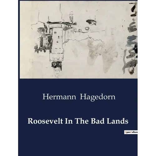 Roosevelt In The Bad Lands: Theodore Roosevelt's Adventures in the Dakota Badlands