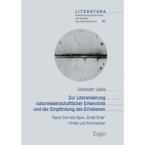 Zur Literarisierung Naturwissenschaftlicher Erkenntnis Und Der Empfindung Des Erhabenen: Raoul Schrotts Epos 'Erste Erde' - Kritik Und Kommentar