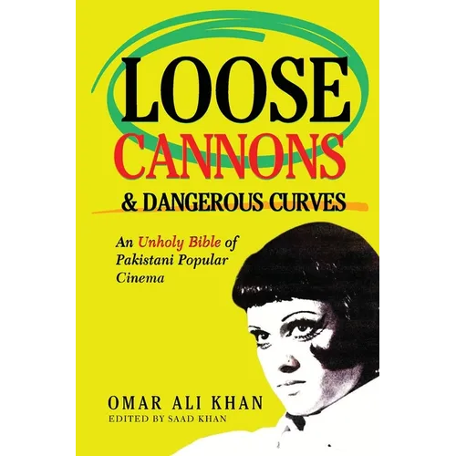 Loose Cannons and Dangerous Curves: An unholy bible of Pakistani popular cinema