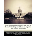 Overtime and Extended Work Shifts: Recent Findings on Illnesses, Injuries and Health Behaviors