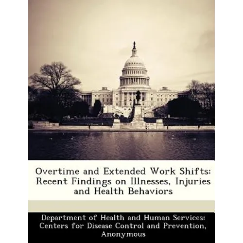Overtime and Extended Work Shifts: Recent Findings on Illnesses, Injuries and Health Behaviors - Paperback