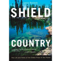 Shield Country: The Life and Times of the Oldest Piece of the Planet