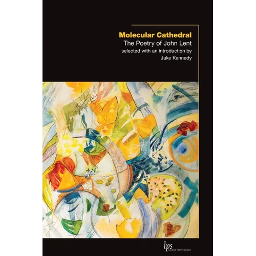 Molecular Cathedral: The Poetry of John Lent
