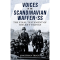 Voices of the Scandinavian Waffen-SS: The Final Testament of Hitler's Vikings