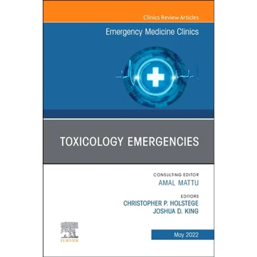 Toxicology Emergencies, an Issue of Emergency Medicine Clinics of North America: Volume 40-2