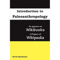 Introduction to Paleoanthropology: as appears on Wikibooks, a project of Wikipedia