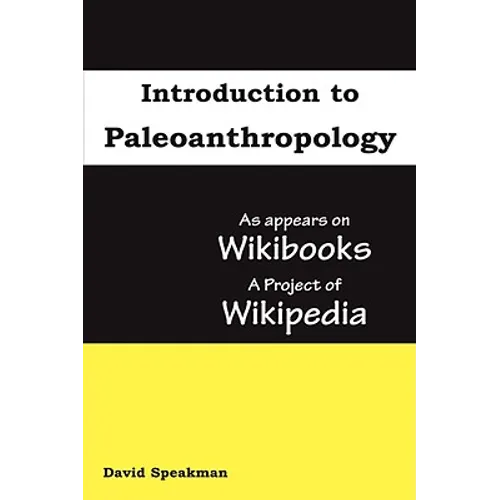 Introduction to Paleoanthropology: as appears on Wikibooks, a project of Wikipedia