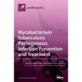 Mycobacterium tuberculosis Pathogenesis, Infection Prevention and Treatment