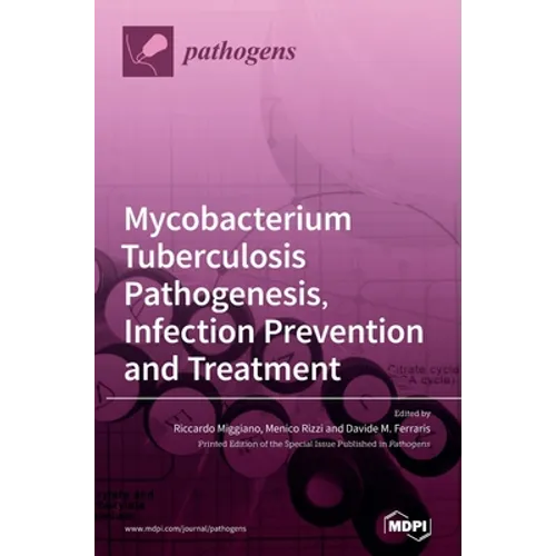 Mycobacterium tuberculosis Pathogenesis, Infection Prevention and Treatment