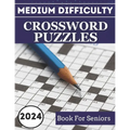 2024 Medium Difficulty Crossword Puzzles Book For Seniors: Keep Your Mind Engaged with These Fascinating Puzzles