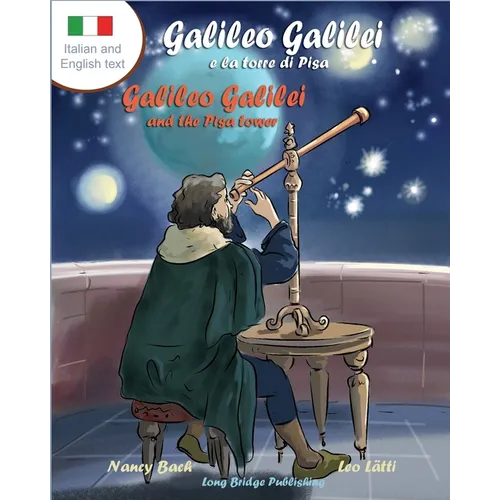 Galileo Galilei E La Torre Di Pisa - Galileo Galilei and the Pisa Tower: A Bilingual Picture Book about the Italian Astronomer (Italian-English Text)