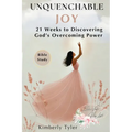 Unquenchable Joy: 21 Weeks to Discovering God's Overcoming Power
