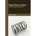 Shape Memory Alloys: Properties and Applications