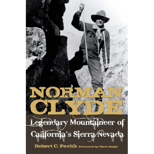Norman Clyde: Legendary Mountaineer of California's Sierra Nevada