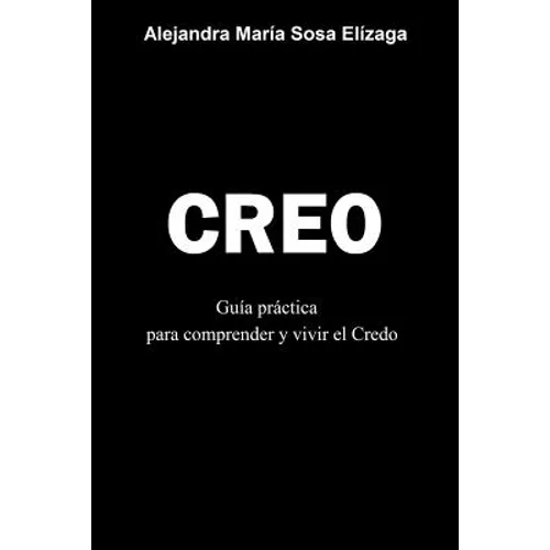 Creo: Guía práctica para comprender y vivir el Credo