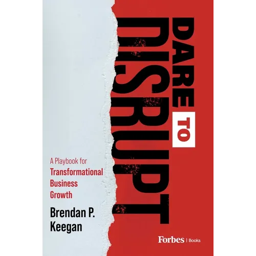 Dare to Disrupt: A Playbook for Transformational Business Growth