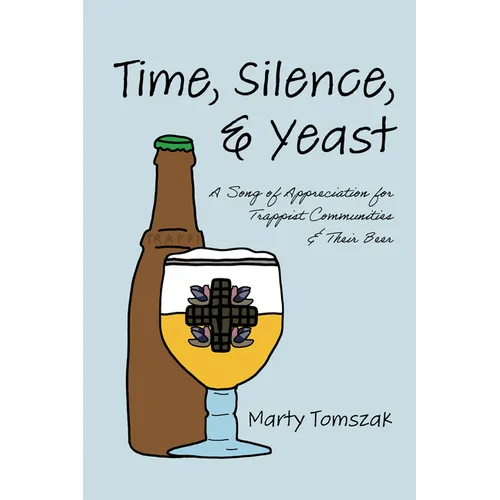 Time, Silence, and Yeast: A Song of Appreciation for Trappist Communities and Their Beer