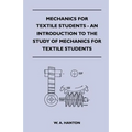 Mechanics for Textile Students - An Introduction to the Study of Mechanics for Textile Students