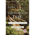 Under The Greenwood Tree; Or, The Mellstock Quire