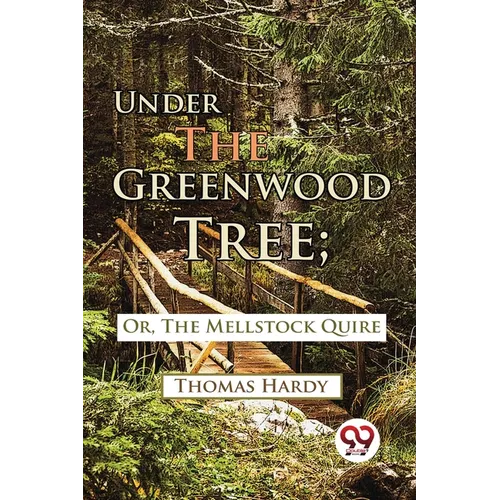 Under The Greenwood Tree; Or, The Mellstock Quire