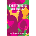 Everything Is Not Enough