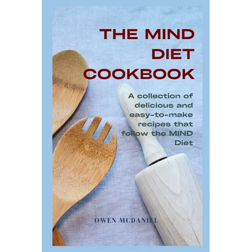 The MIND Diet Cookbook: A collection of delicious and easy-to-make recipes that follow the MIND Diet