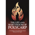 The Life and Martyrdom of Polycarp: A Complete Account of the Early Church Bishop and His Legacy (Grapevine Press)