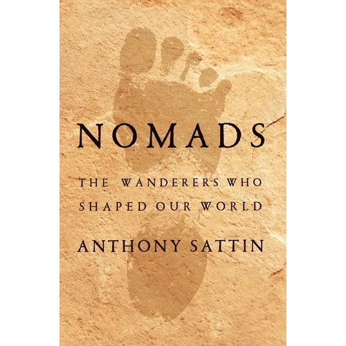 Nomads: The Wanderers Who Shaped Our World