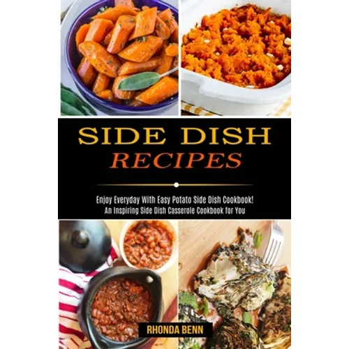 Side Dish Recipes: Enjoy Everyday With Easy Potato Side Dish Cookbook! (An Inspiring Side Dish Casserole Cookbook for You)