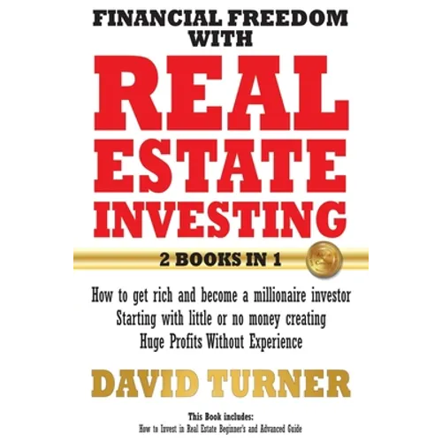 Financial freedom with real estate investing: How to get rich and become a millionaire investor - Starting with little or no money creating Huge Profi
