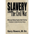 Slavery and The Civil War: What Your History Teacher Didn't Tell You