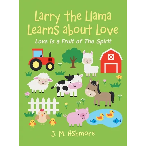 Larry the Llama Learns About Love: Love Is a Fruit of the Spirit