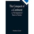 The Conquest of a Continent; or, The Expansion of Races in America