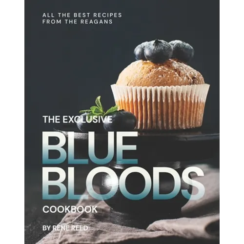 The Exclusive Blue Bloods Cookbook: All the Best Recipes from the Reagans - Paperback