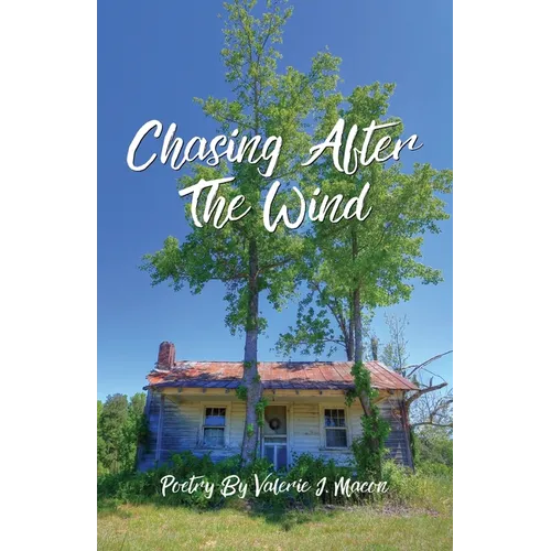 Chasing After the Wind: Poetry by Valerie J. Macon