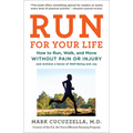 Run for Your Life: How to Run, Walk, and Move Without Pain or Injury and Achieve a Sense of Well-Being and Joy