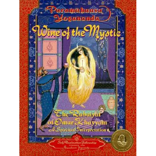 Wine of the Mystic: The Rubaiyat of Omar Khayyam: A Spiritual Interpretation