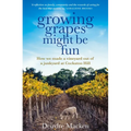 Growing Grapes Might Be Fun: How We Made a Vineyard Out of a Junkyard at Cockatoo Hill