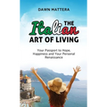 The Italian Art of Living: Your Passport to Hope, Happiness and Your Personal Renaissance