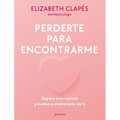 Perderte Para Encontrarme: Supera Una Ruptura Y Vuelve a Enamorarte de Ti / Lose You to Find Me