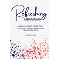 Refreshing Grammar: An easy-going guide for teachers, writers and other creative people