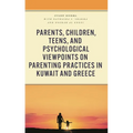 Parents, Children, Teens, and Psychological Viewpoints on Parenting Practices in Kuwait and Greece
