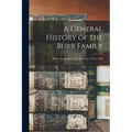 A General History of the Burr Family: With a Genealogical Record From 1193 to 1902