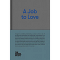 A Job to Love: A Practical Guide to Finding Fulfilling Work by Better Understanding Yourself.