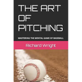 The Art of Pitching: Mastering the Mental Game of Baseball