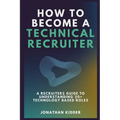 How to Become a Technical Recruiter: A Recruiters Guide to Understanding Technology Based Roles