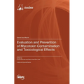 Evaluation and Prevention of Mycotoxin Contamination and Toxicological Effects
